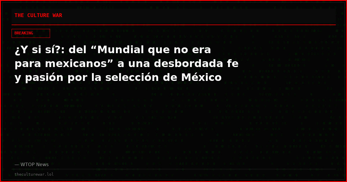 ¿Y si sí?: del “Mundial que no era para mexicanos” a una desbordada fe y pasión por la selección de México