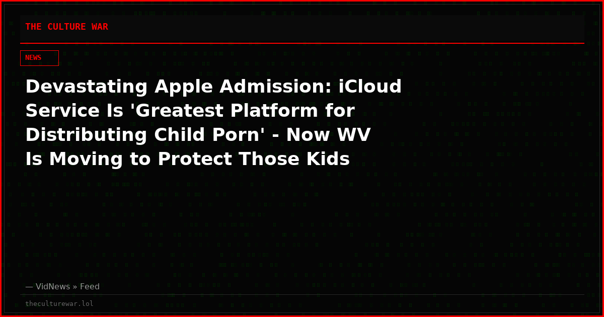 Devastating Apple Admission: iCloud Service Is 'Greatest Platform for Distributing Child Porn' - Now WV Is Moving to Protect Those Kids