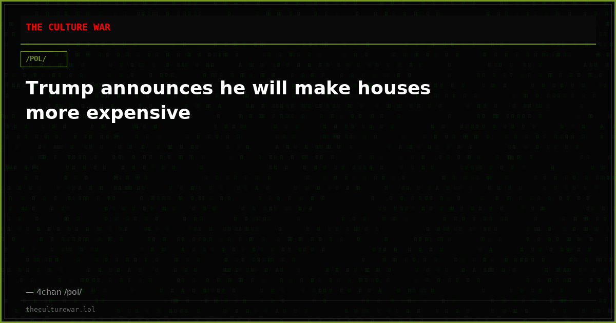 Trump announces he will make houses more expensive