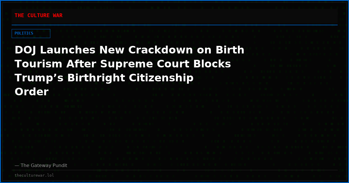 DOJ Launches New Crackdown on Birth Tourism After Supreme Court Blocks Trump’s Birthright Citizenship Order