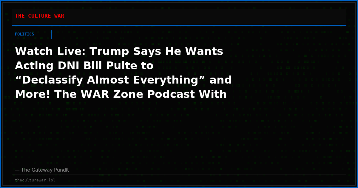 Watch Live: Trump Says He Wants Acting DNI Bill Pulte to “Declassify Almost Everything” and More! The WAR Zone Podcast With Wayne Allyn Root Presented by The Gateway Pundit