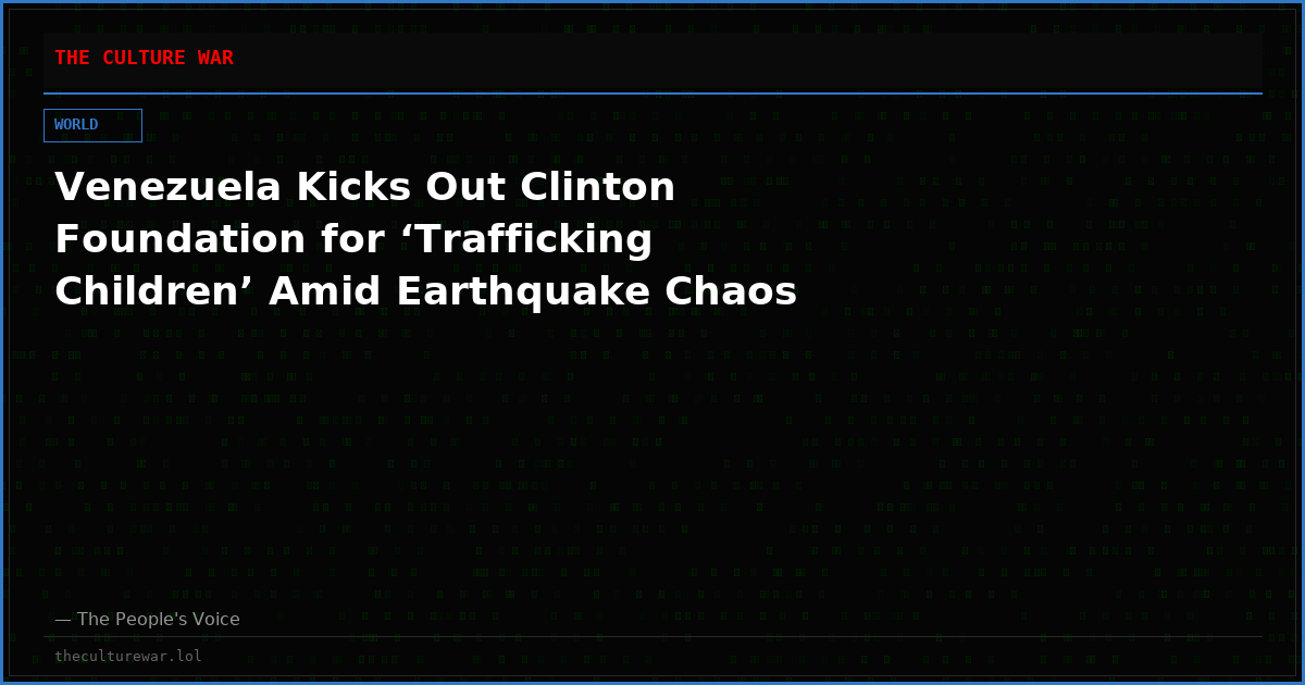 Venezuela Kicks Out Clinton Foundation for ‘Trafficking Children’ Amid Earthquake Chaos