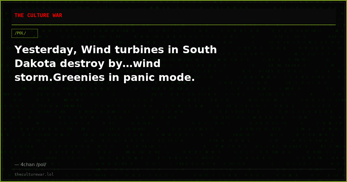 Yesterday, Wind turbines in South Dakota destroy by…wind storm.Greenies in panic mode.