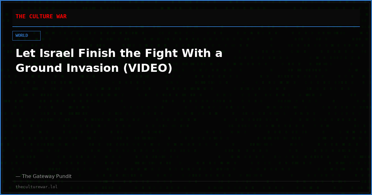 Let Israel Finish the Fight With a Ground Invasion (VIDEO)