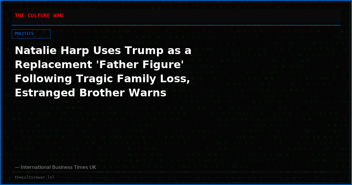Natalie Harp Uses Trump as a Replacement 'Father Figure' Following Tragic Family Loss, Estranged Brother Warns