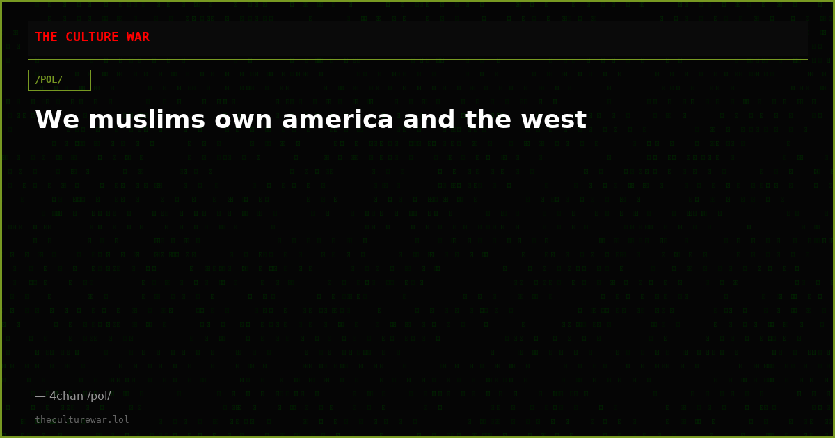We muslims own america and the west