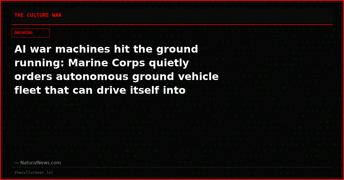 AI war machines hit the ground running: Marine Corps quietly orders autonomous ground vehicle fleet that can drive itself into combat