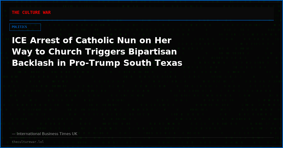 ICE Arrest of Catholic Nun on Her Way to Church Triggers Bipartisan Backlash in Pro-Trump South Texas