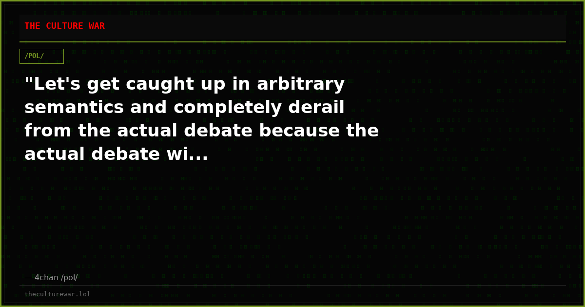"Let's get caught up in arbitrary semantics and completely derail from the actual debate because the actual debate wi...