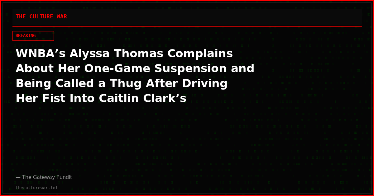 WNBA’s Alyssa Thomas Complains About Her One-Game Suspension and Being Called a Thug After Driving Her Fist Into Caitlin Clark’s Throat