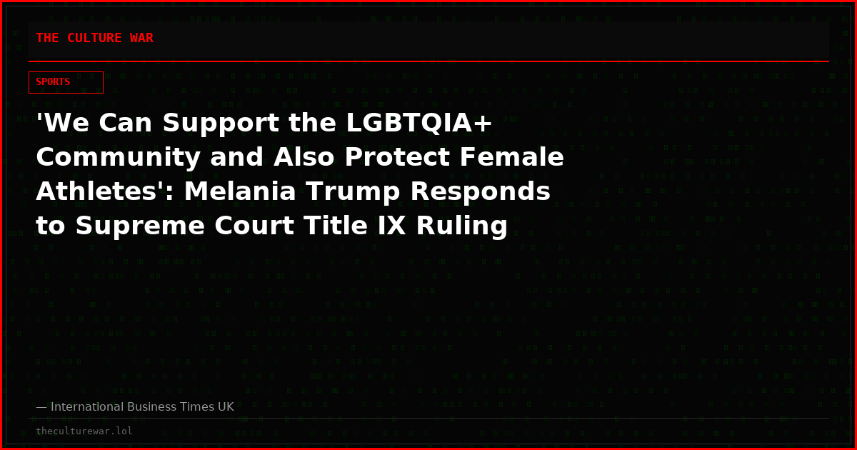 'We Can Support the LGBTQIA+ Community and Also Protect Female Athletes': Melania Trump Responds to Supreme Court Title IX Ruling