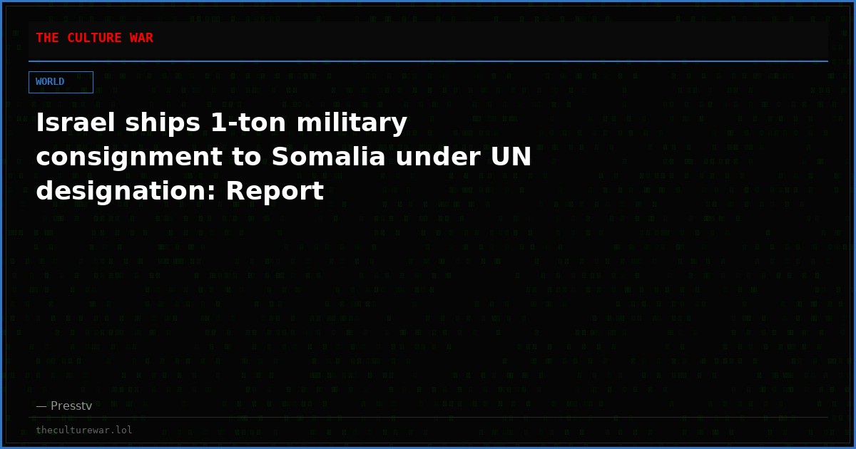 Israel ships 1-ton military consignment to Somalia under UN designation: Report