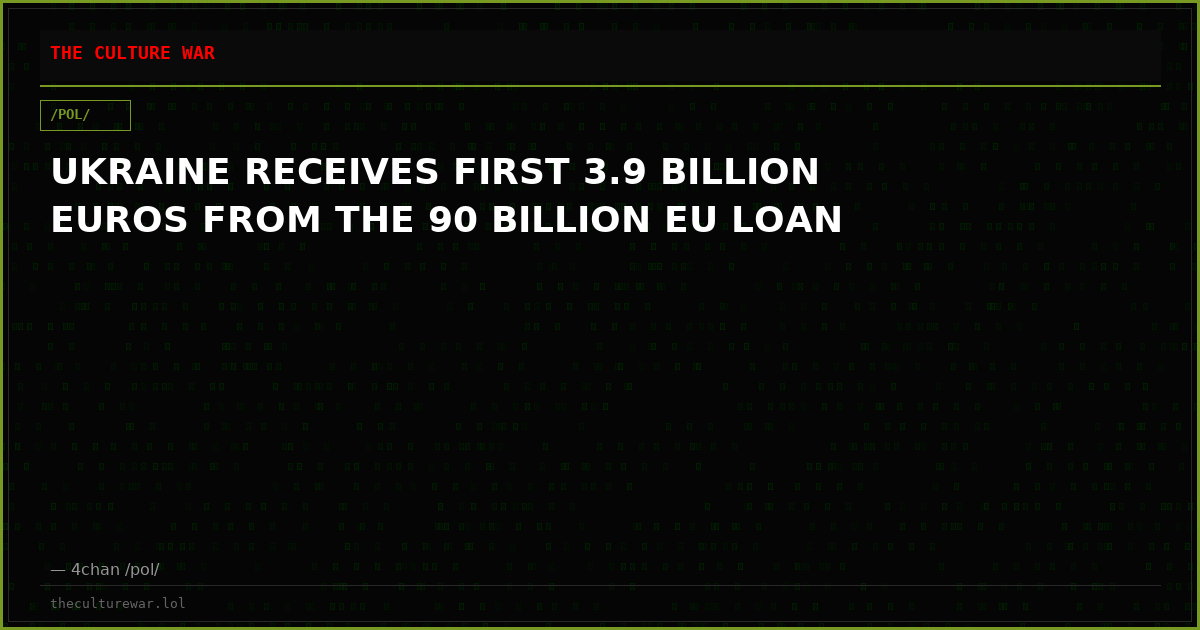 UKRAINE RECEIVES FIRST 3.9 BILLION EUROS FROM THE 90 BILLION EU LOAN