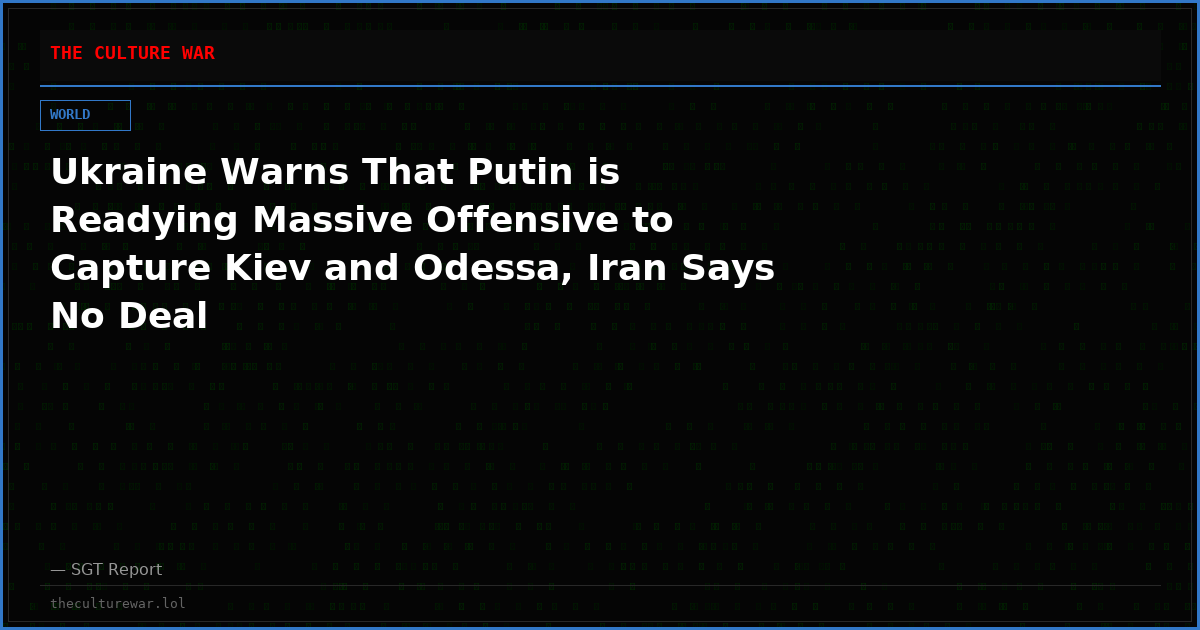 Ukraine Warns That Putin is Readying Massive Offensive to Capture Kiev and Odessa, Iran Says No Deal