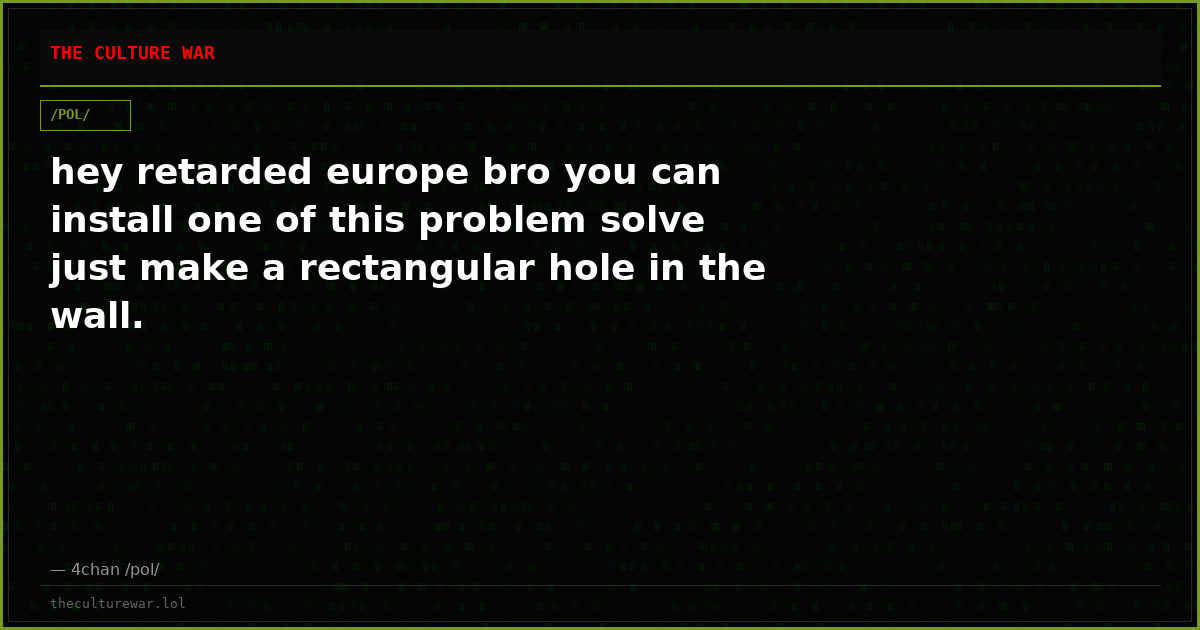 hey retarded europe bro you can install one of this problem solve just make a rectangular hole in the wall.
