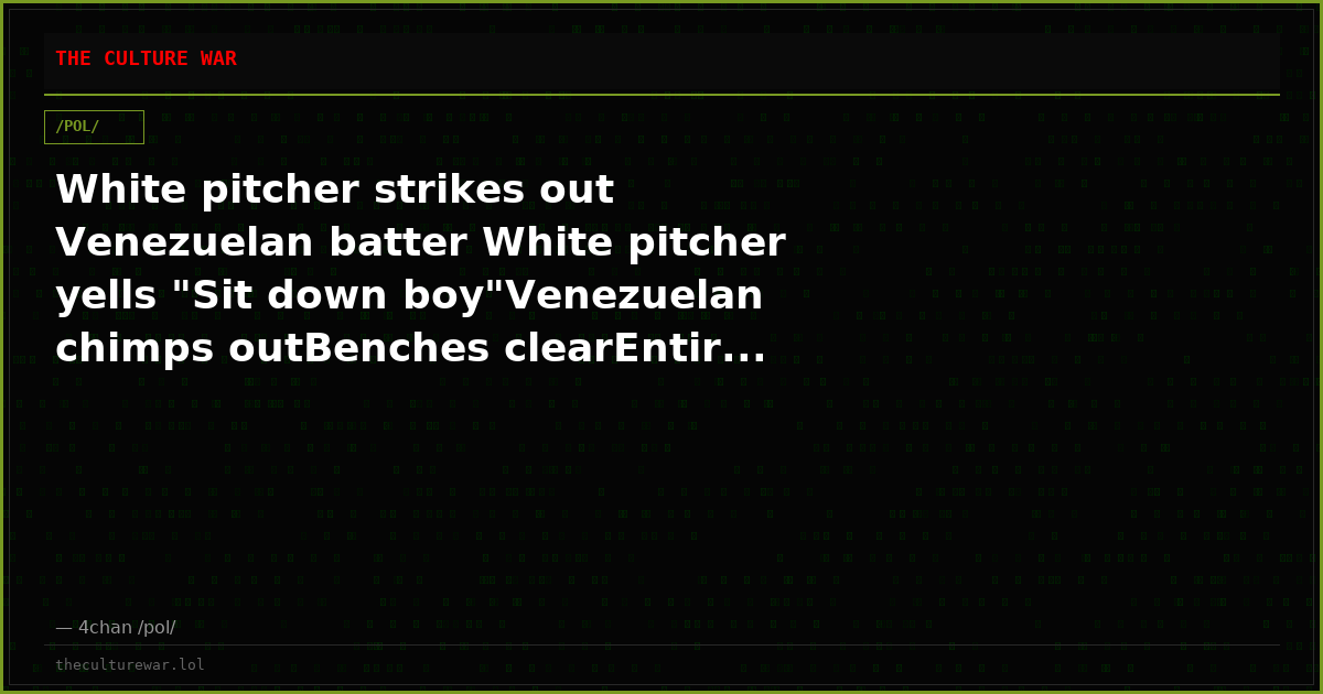 White pitcher strikes out Venezuelan batter White pitcher yells "Sit down boy"Venezuelan chimps outBenches clearEntir...
