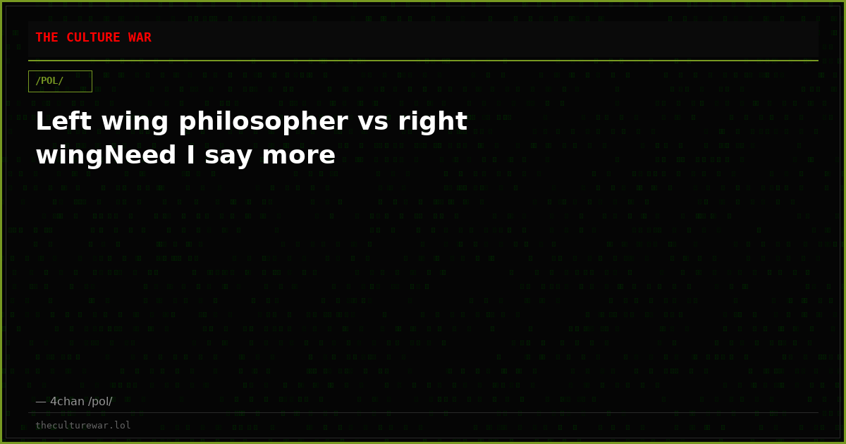 Left wing philosopher vs right wingNeed I say more
