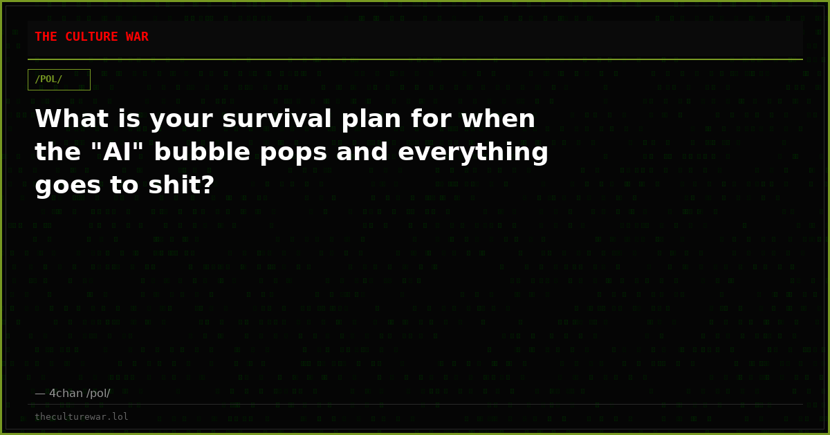 What is your survival plan for when the "AI" bubble pops and everything goes to shit?