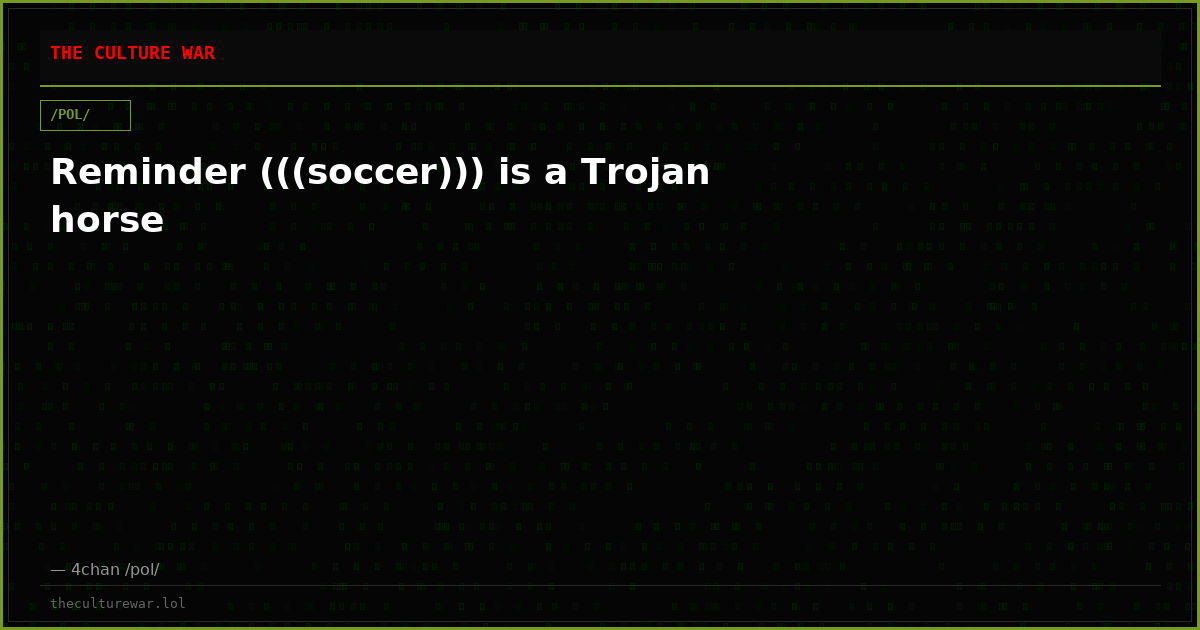 Reminder (((soccer))) is a Trojan horse