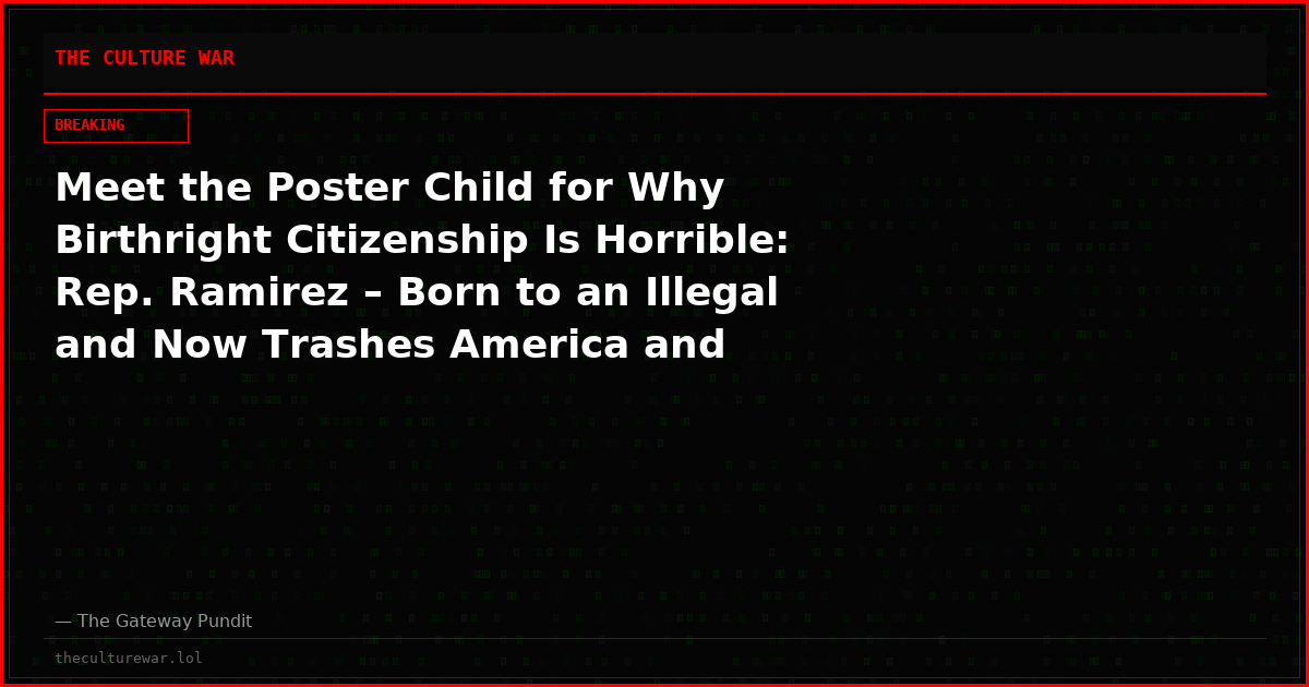 Meet the Poster Child for Why Birthright Citizenship Is Horrible: Rep. Ramirez – Born to an Illegal and Now Trashes America and Supporters Terrorists