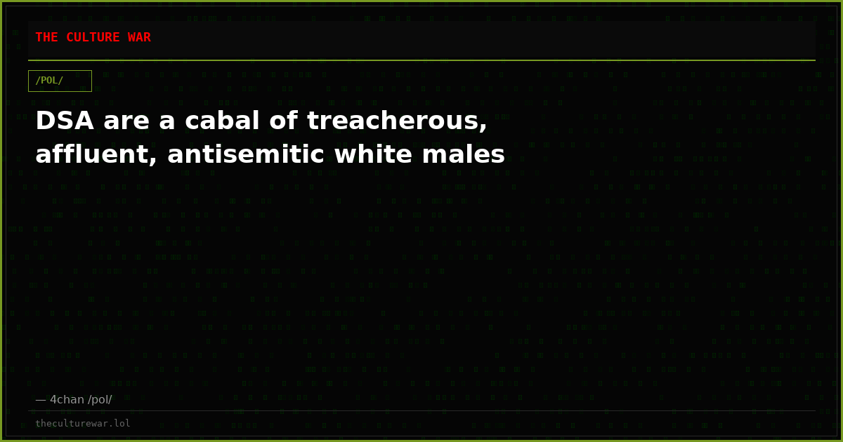 DSA are a cabal of treacherous, affluent, antisemitic white males