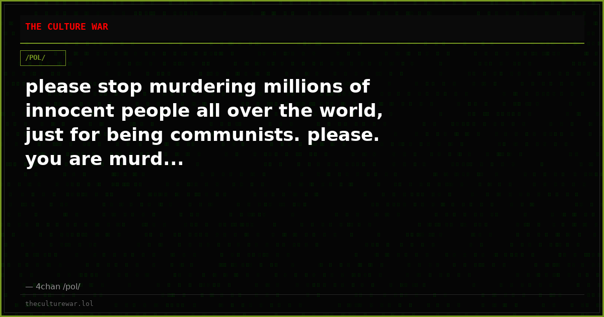 please stop murdering millions of innocent people all over the world, just for being communists. please. you are murd...