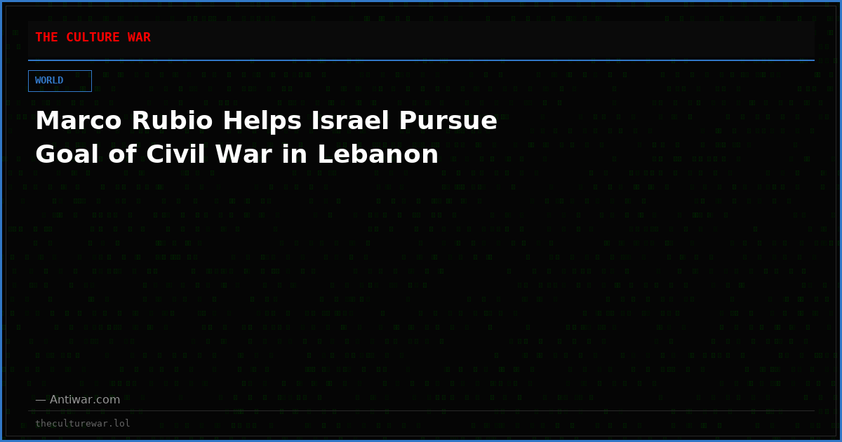 Marco Rubio Helps Israel Pursue Goal of Civil War in Lebanon