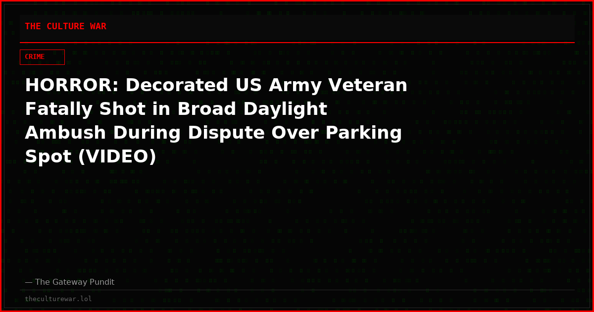HORROR: Decorated US Army Veteran Fatally Shot in Broad Daylight Ambush During Dispute Over Parking Spot (VIDEO)