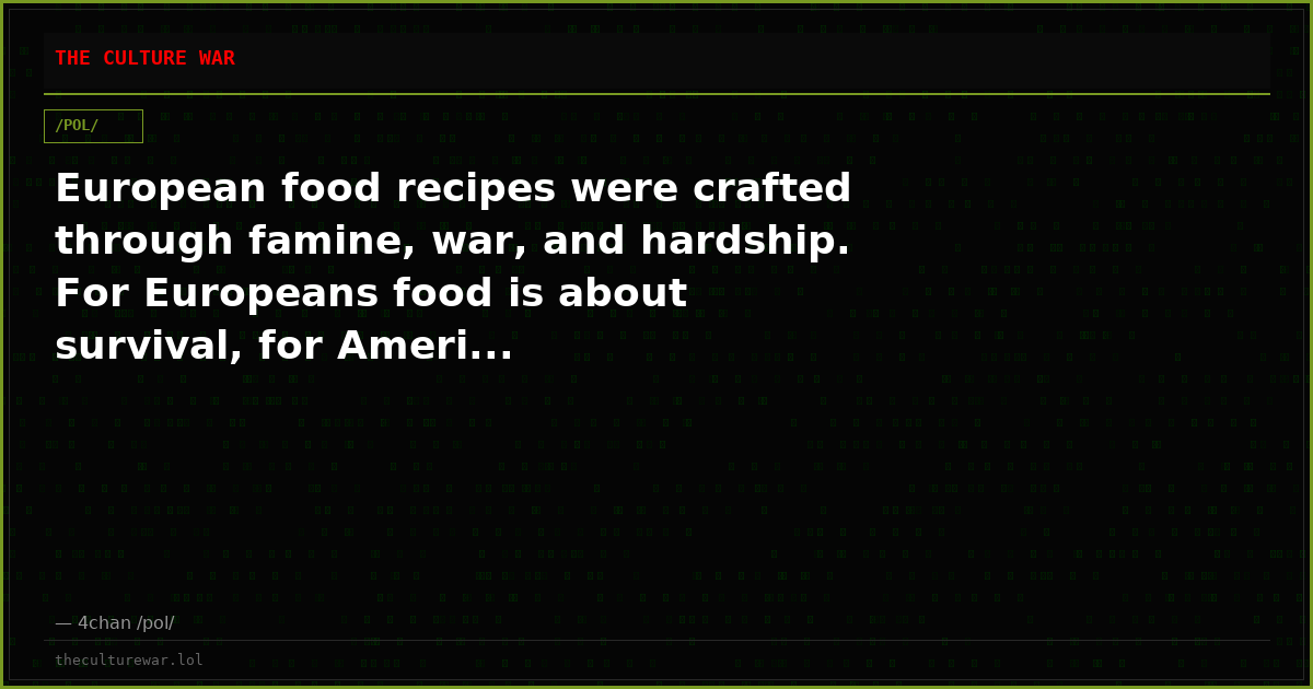 European food recipes were crafted through famine, war, and hardship. For Europeans food is about survival, for Ameri...