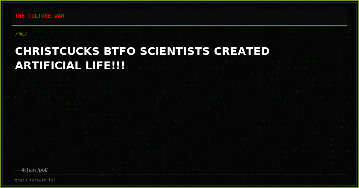 CHRISTCUCKS BTFO SCIENTISTS CREATED ARTIFICIAL LIFE!!!