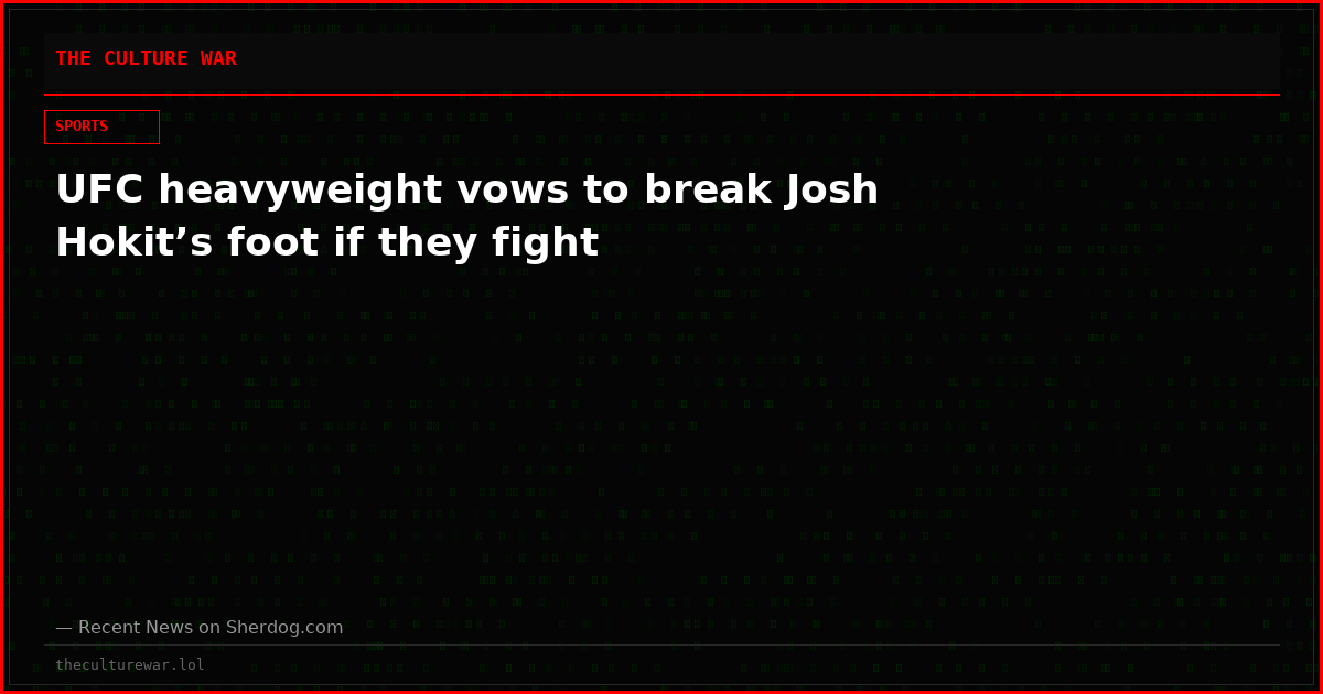 UFC heavyweight vows to break Josh Hokit’s foot if they fight