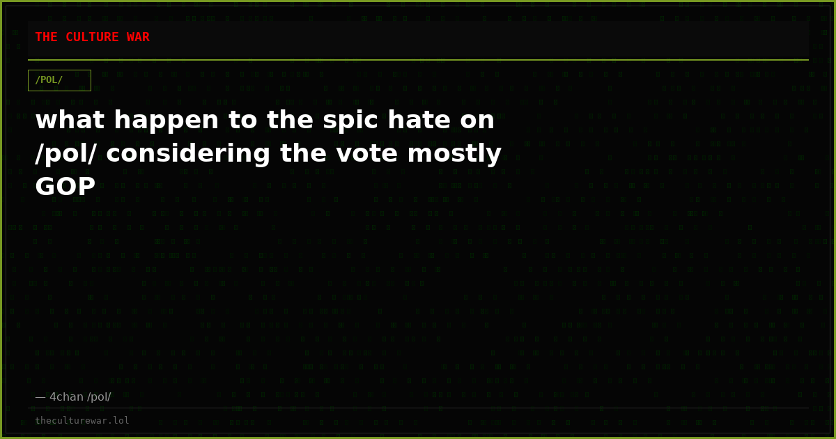 what happen to the spic hate on /pol/ considering the vote mostly GOP