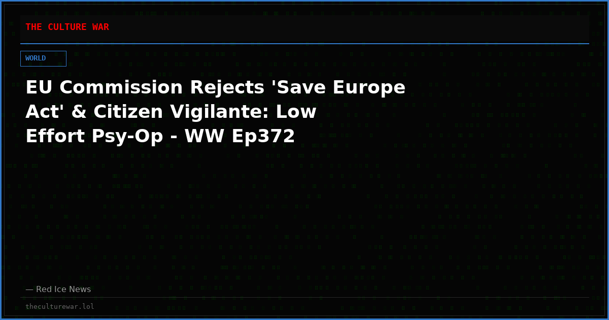 EU Commission Rejects 'Save Europe Act' & Citizen Vigilante: Low Effort Psy-Op - WW Ep372