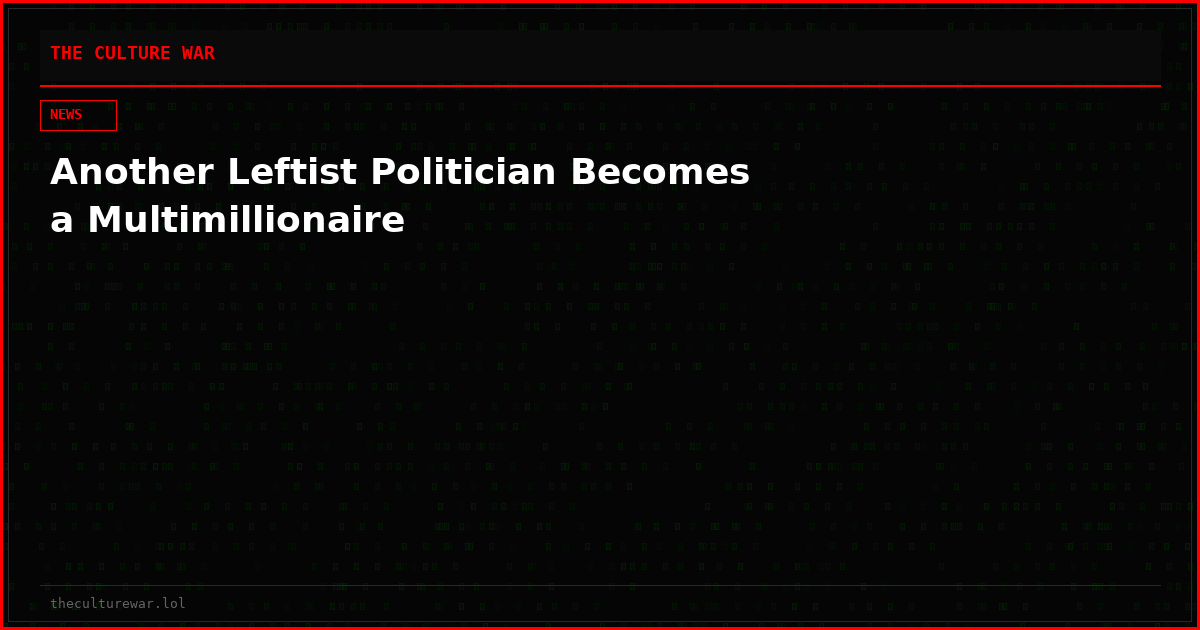 Another Leftist Politician Becomes a Multimillionaire