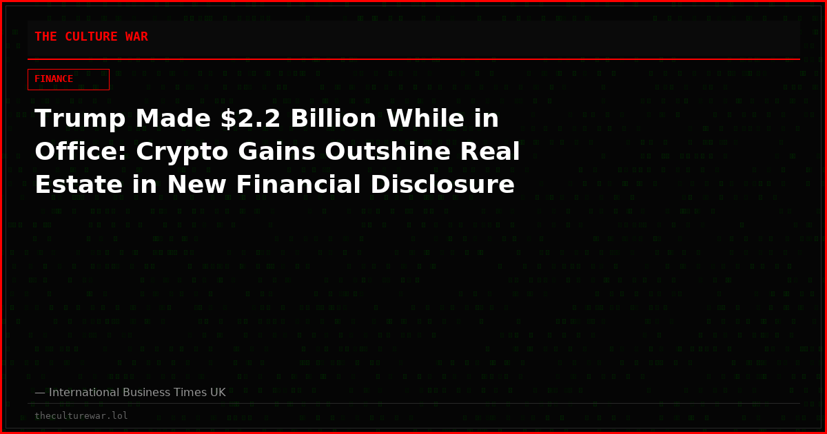 Trump Made $2.2 Billion While in Office: Crypto Gains Outshine Real Estate in New Financial Disclosure