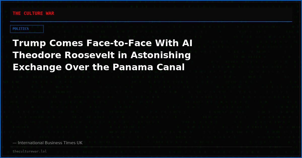 Trump Comes Face-to-Face With AI Theodore Roosevelt in Astonishing Exchange Over the Panama Canal