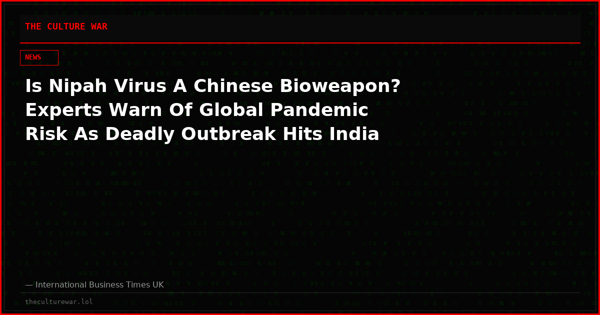 Is Nipah Virus A Chinese Bioweapon? Experts Warn Of Global Pandemic Risk As Deadly Outbreak Hits India