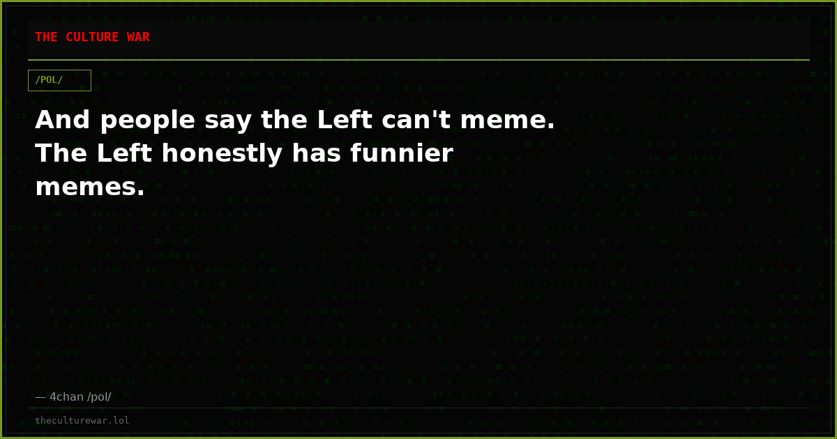 And people say the Left can't meme. The Left honestly has funnier memes.