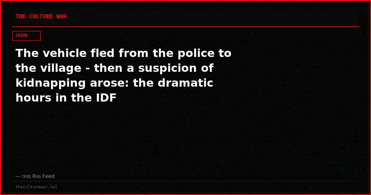 The vehicle fled from the police to the village - then a suspicion of kidnapping arose: the dramatic hours in the IDF