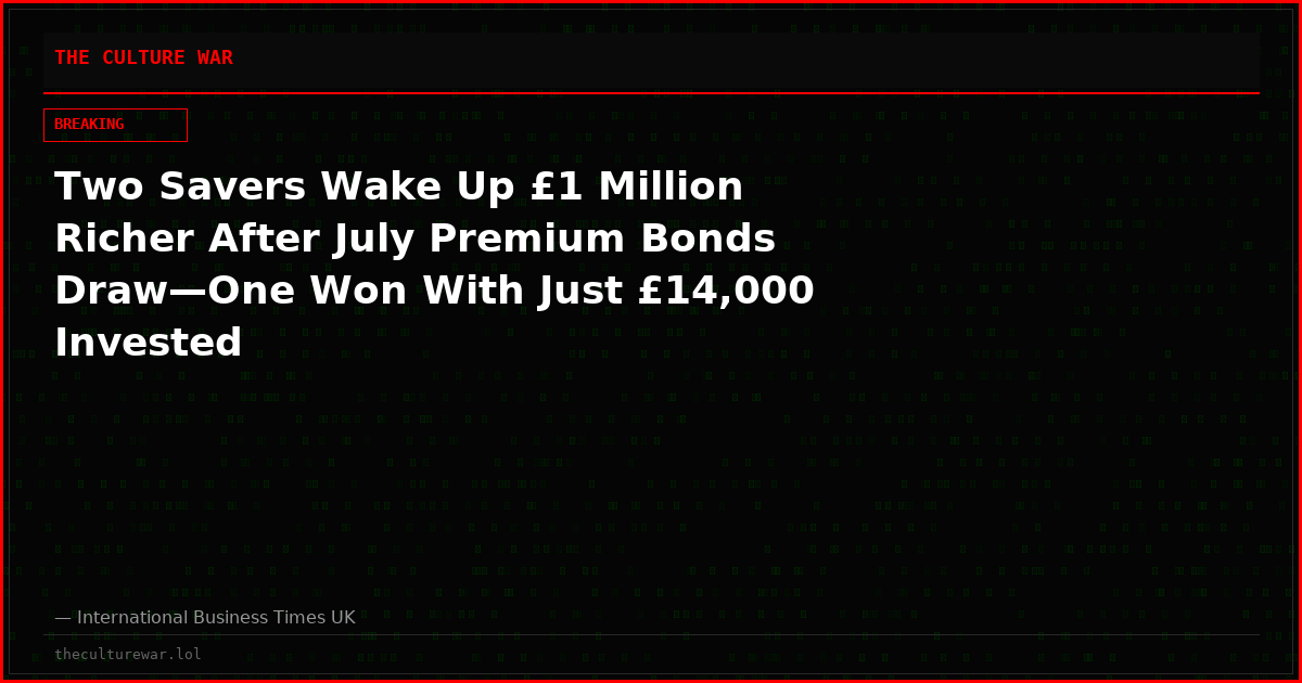 Two Savers Wake Up £1 Million Richer After July Premium Bonds Draw—One Won With Just £14,000 Invested