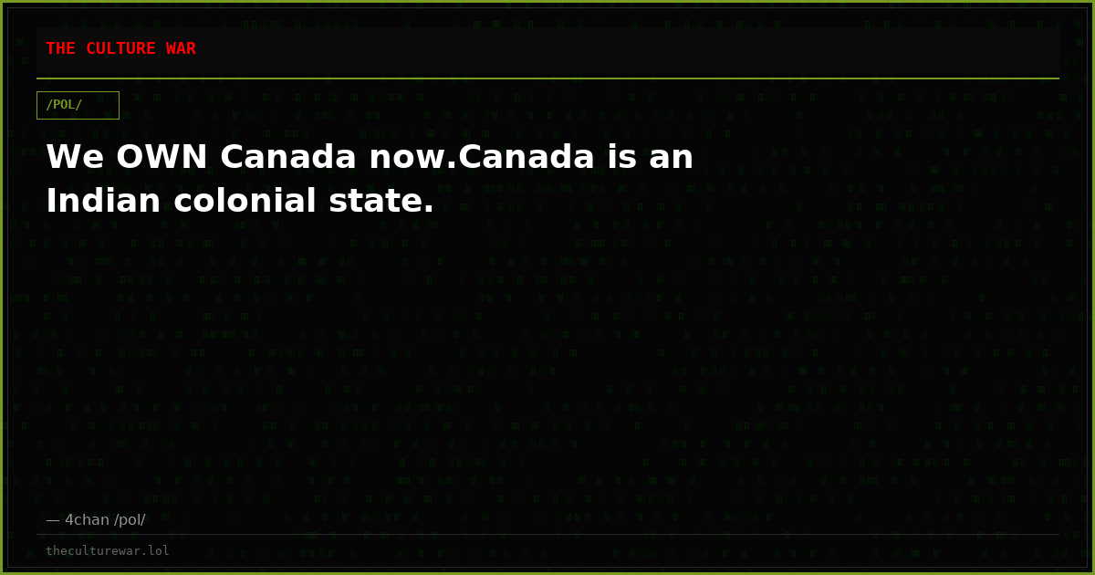 We OWN Canada now.Canada is an Indian colonial state.