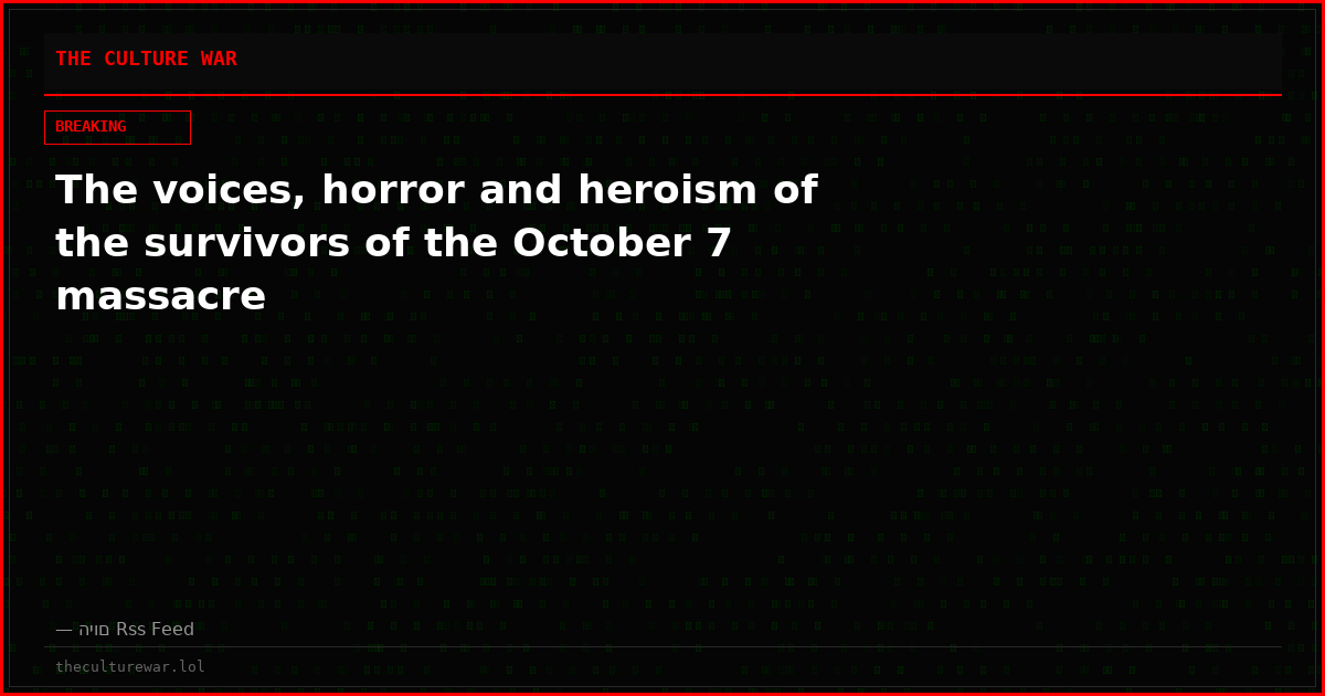 The voices, horror and heroism of the survivors of the October 7 massacre