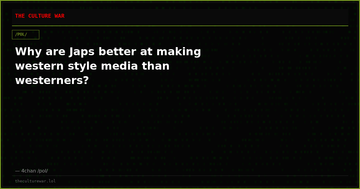 Why are Japs better at making western style media than westerners?