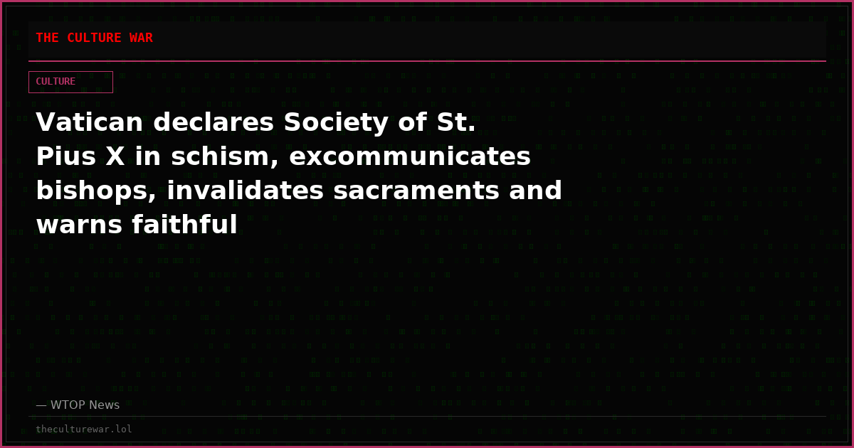 Vatican declares Society of St. Pius X in schism, excommunicates bishops, invalidates sacraments and warns faithful