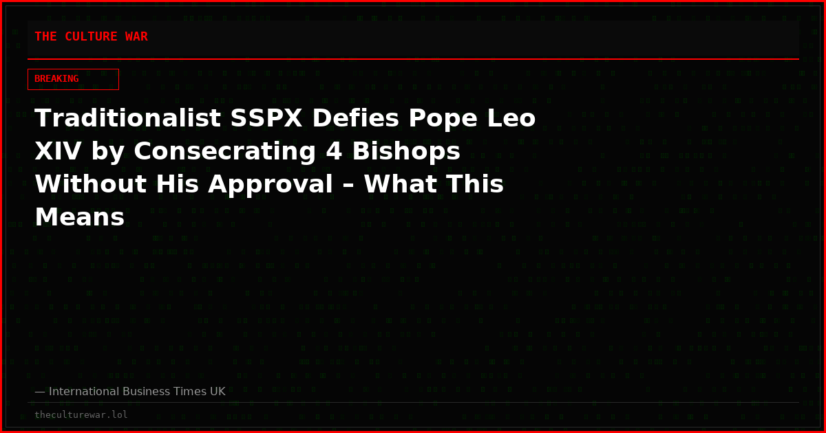 Traditionalist SSPX Defies Pope Leo XIV by Consecrating 4 Bishops Without His Approval – What This Means
