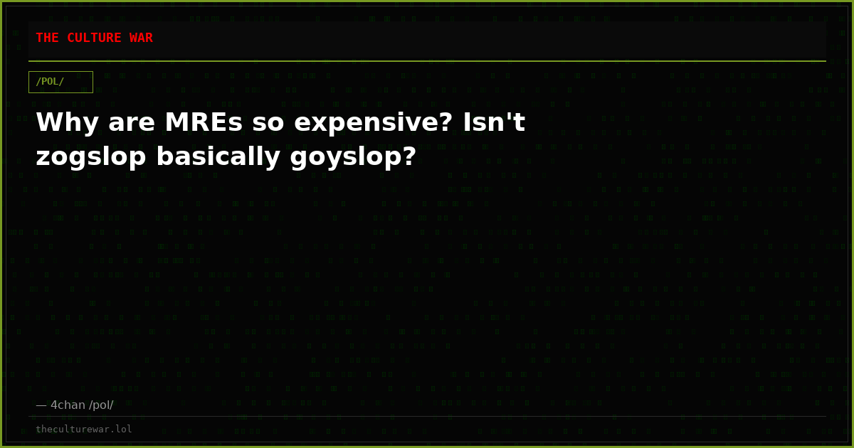 Why are MREs so expensive? Isn't zogslop basically goyslop?