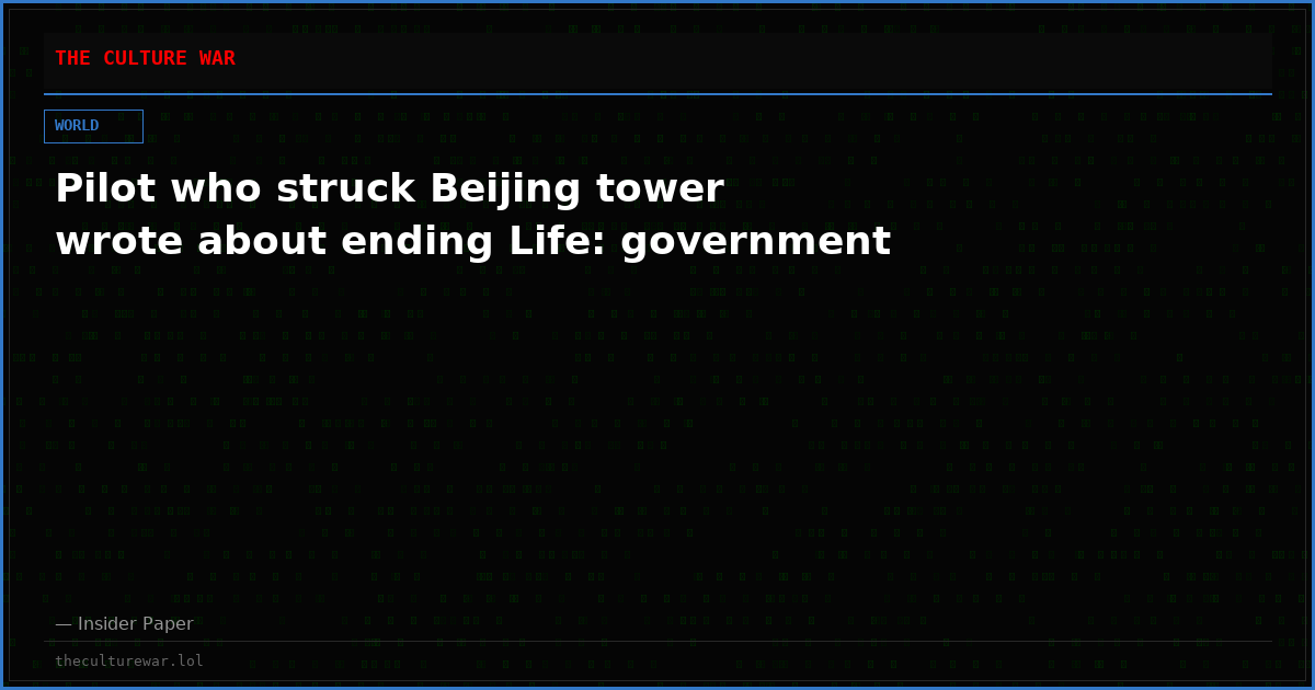 Pilot who struck Beijing tower wrote about ending Life: government