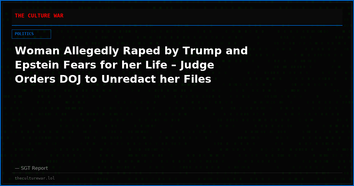 Woman Allegedly Raped by Trump and Epstein Fears for her Life – Judge Orders DOJ to Unredact her Files
