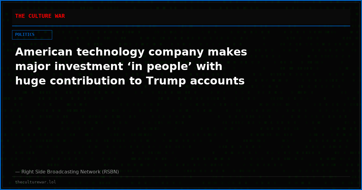 American technology company makes major investment ‘in people’ with huge contribution to Trump accounts