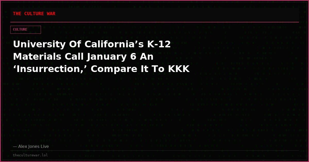 University Of California’s K-12 Materials Call January 6 An ‘Insurrection,’ Compare It To KKK